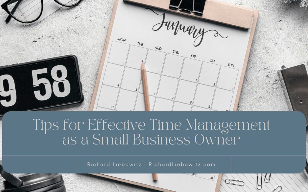 Richard Liebowitz Tips for Effective Time Management as a Small Business Owner
