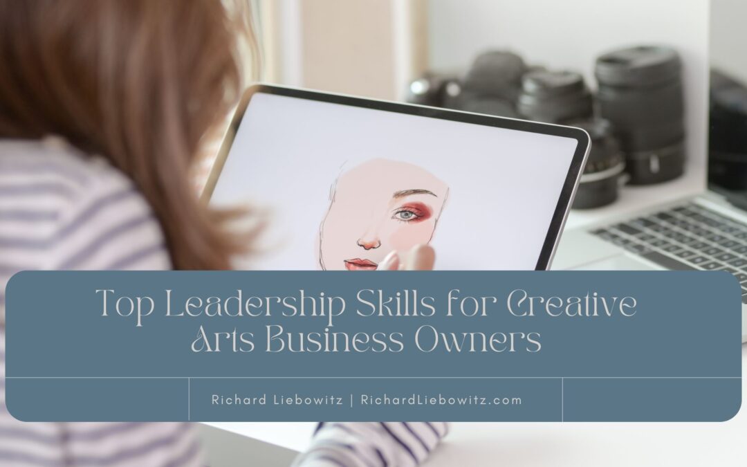 Top Leadership Skills for Creative Arts Business Owners